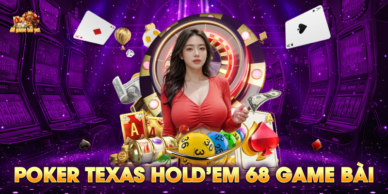 Trải nghiệm game Poker Texas 68 game bài
