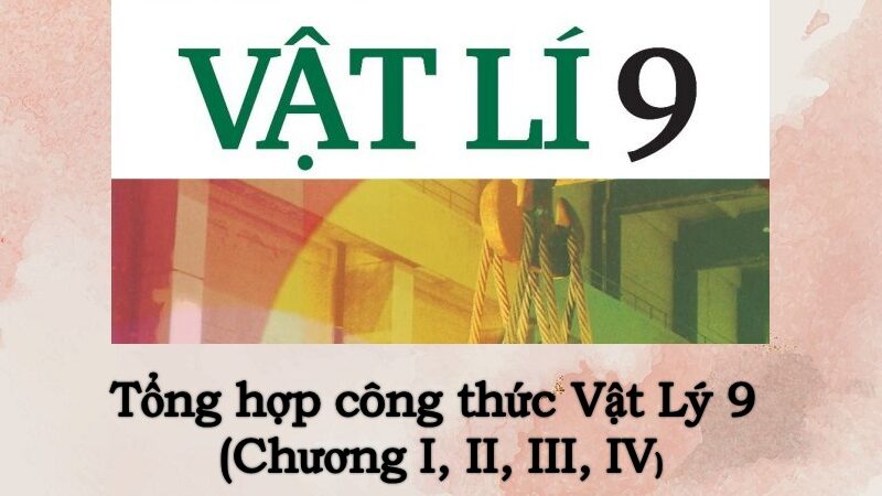 Tổng hợp các công thức Vật Lý 9 (Từ chương I đến chương IV)